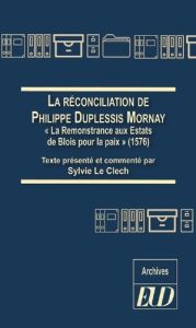 La réconciliation de Philippe Duplessis-Mornay. "La Remonstrance aux Estats de Blois pour la paix" ( - Le Clech Sylvie