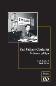 Paul Vaillant-Couturier. Ecriture et politique - Pernot Denis