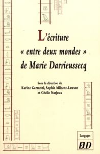 L'écriture "entre deux mondes" de Marie Darrieussecq - Germoni Karine - Milcent-Lawson Sophie - Narjoux C