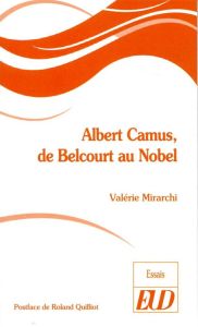 Albert Camus, de Belcourt au Nobel - Mirarchi Valérie - Quilliot Roland