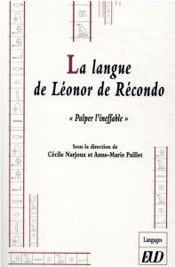 La langue de Léonor de Récondo. "Palper l'ineffable" - Narjoux Cécile - Paillet Anne-Marie
