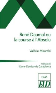 René Daumal ou la course à l'Absolu - Mirarchi Valérie - Dandoy de Casabianca Xavier
