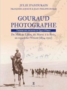 Henri Gouraud, photographies d'Afrique et d'Orient. Trésors des archives du Quai d'Orsay - Andurain Julie d' - Dumas Jean-Philippe - Aujogue