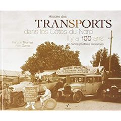 Histoire des transports dans les Côtes-du-Nord. Il y a 100 ans en cartes postales anciennes - Thomas François - Cornu Alain