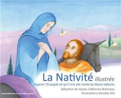 La Nativité illustrée. D'après l'Evangile tel qu'il m'a été révélé de Maria Valtorta - Brémeau Catherine - Alix Danièle