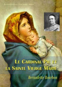 Le cardinal Pie et la Sainte Vierge Marie - Bourbon Bernadette