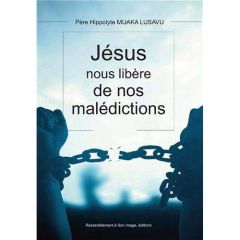 Jésus nous libère de nos malédictions - Muaka Lusavu Hippolyte - Vumuka-ku-Nanga César