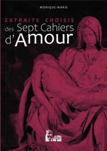 Les sept cahiers d'amour - L5002. Extraits choisis - MARIE MONIQUE
