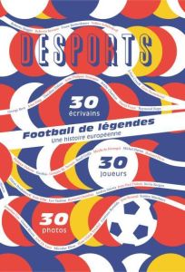 Desports Hors-série : Euro 2016. Football de légendes, Une histoire européenne - Bosc Adrien