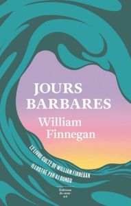 Jours barbares. Une vie de surf, Edition collector - Finnegan William - Dungo AJ - Reichert Frank
