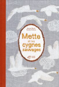 Mette et les cygnes sauvages - Bloch Muriel - Dufour Sandra