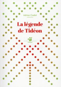 La légende de Tideon - Cadot Adrien