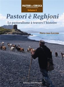 PASTORI E REGHJONI VOL 4 - LE PASTORALISME A TRAVERS L'HISTOIRE - LUCCIONI PIERRE-JEAN