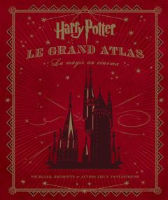Harry Potter : le grand atlas. La magie au cinéma - Revenson Jody - Pernot Isabelle
