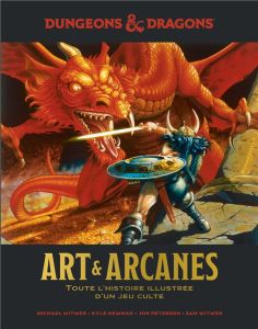 Dungeons & Dragons Art & Arcanes. Toute l'histoire illustrée d'un jeu légendaire - Witwer Michael - Newman Kyle - Peterson Jon - Witw