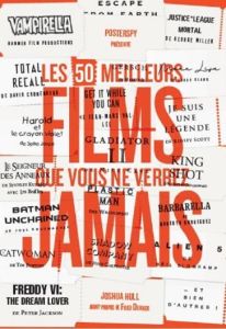 Les 50 meilleurs films que vous ne verrez jamais - Hull Joshua - Dekker Fred - Wicky Jérôme