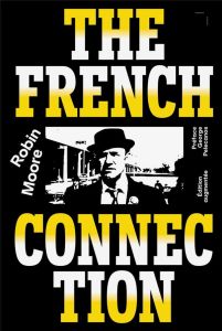 The French Connection. Edition revue et augmentée - Moore Robin - Besse Julien - Pelecanos George - Gr