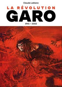 La révolution Garo. 1945-2002 - Leblanc Claude