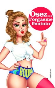 Osez l'orgasme féminin - Minelli Marie