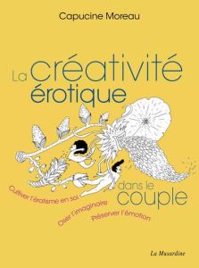 La créativité érotique dans le couple - Moreau Capucine - Von F. Nadia