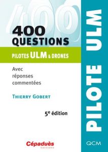 400 questions pilotes ULM & drones 5ème édition - Gobert Thierry