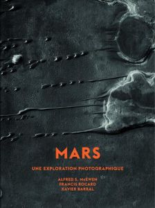 Mars. Une exploration photographique - Barral Xavier - Rocard Francis - McEwen Alfred - G