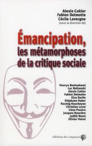 Emancipation, les métamorphoses de la critique sociale - Cukier Alexis - Delmotte Fabien - Lavergne Cécile