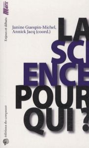 La science pour qui ? - Guespin-Michel Janine - Jacq ANNICK