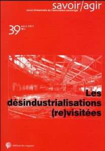 Savoir/Agir N° 39, mars 2017 : Les désindustrialisations (re)visitées - Deshayes Jean-Luc - Lomba Cédric