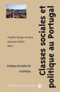 Classes sociales et politique au Portugal. Pratiques du métier de sociologue - Borges Pereira Virgilio - Siblot Yasmine