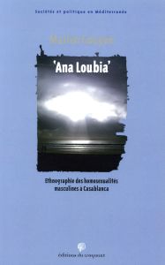 Ana Loubia. Ethnographie des homosexualités masculines à Casablanca - Gouyon Marien - Kadri Aïssa