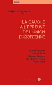 La gauche à l'épreuve de l'Union européenne - Bernier Aurélien - Burel Morvan - Caudron Clément