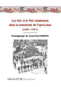 Les ESU et le PSU stéphanois dans la tourmente de l'après-Mai (1968 - 1971) - Martin Jean-Paul