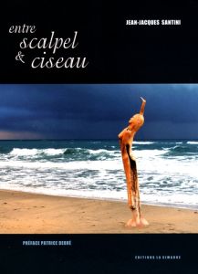 Entre scalpel & ciseau - Santini Jean-Jacques - Debré Patrice