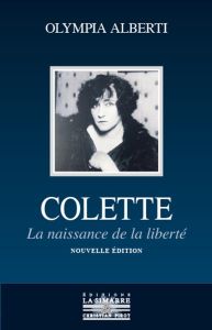 Colette. La naissance de la liberté - Alberti Olympia