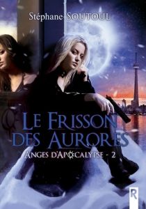 ANGES D'APOCALYPSE - 2 - LE FRISSON DES AURORES - SOUTOUL STEPHANE