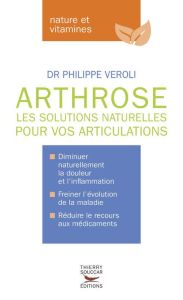 Arthrose. Les solutions naturelles pour vos articulations - Veroli Philippe