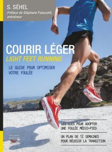 Courir léger Light Feet Running. Le guide pour optimiser votre foulée - Séhel Solarberg - Palazzetti Stéphane