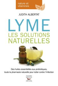 Lyme. Les solutions naturelles - Albertat Judith - Werckmann Albert