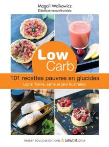 Low carb. 101 recettes pauvres en glucides : ligne, forme, santé et zéro frustration - Walkowicz Magali - Massacret Patrice