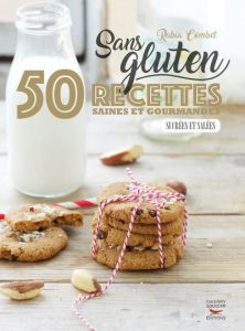 Sans gluten. 50 recettes saines et gourmandes, sucrées et salées - Combet Rabia