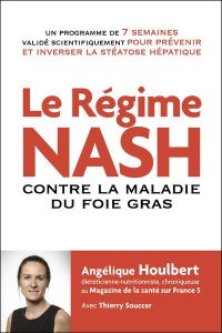 Le régime NASH. Contre la maladie du foie gras - Houlbert Angélique - Souccar Thierry