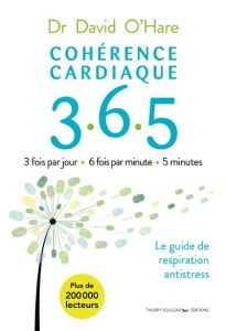 Cohérence cardiaque 3.6.5. Le guide de respiration antistress, 2e édition - O'Hare David