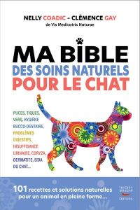 Ma bible des soins naturels pour le chat - Coadic Nelly - Gay Clémence - Amphernet Ines d'