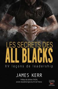 Les secrets des All Blacks. XV leçons de leadership - Kerr James - Thion Jérôme - Aubaud Davies Nelly