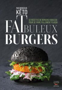 Fatbuleux Burgers. 40 recettes fabuleuses de burgers healthy pour se faire follement plaisir - MONSIEUR KETO
