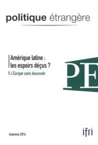 Politique étrangère N° 81, Automne 2016 : Amérique latine : les espoirs déçus ? L'europe sans bousso - David Dominique - Hecker Marc