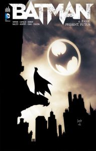 Batman Tome 6 : Passé, présent, futur - Snyder Scott - Capullo Greg - Kubert Andy - Maleev