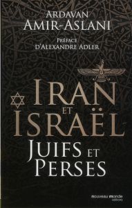 Juifs et Perses. Iran et Israël - Amir-Aslani Ardavan - Adler Alexandre