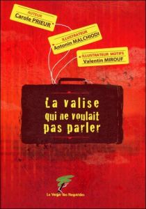 La valise qui ne voulait pas parler - Prieur Carole - Malchiodi Antonin - Mirouf Valenti